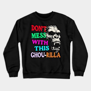 ‘Don’t Mess With This Gorilla or Ghou-rilla? Crewneck Sweatshirt